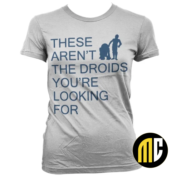 GEEK - T-Shirt These Aren't The Droids You're Looking For - GIRL (S)